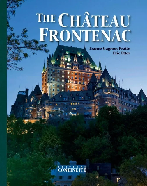 The Château Frontenac - France Gagnon Pratte, Éric Etter - Éditions Continuité