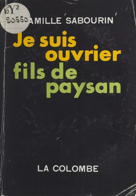 Je suis ouvrier fils de paysan - Camille Sabourin - FeniXX réédition numérique