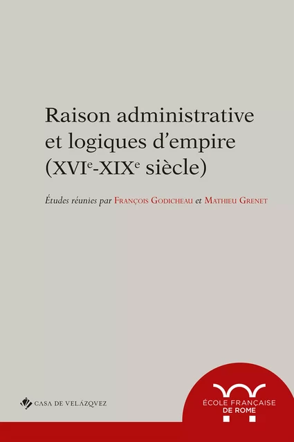 Raison administrative et logiques d’empire (XVIe-XIXe siècle) -  - Publications de l’École française de Rome