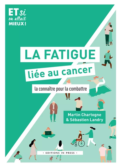 La fatigue liée au cancer - Martin Chartogne, Sébastien Landry - Éditions In Press