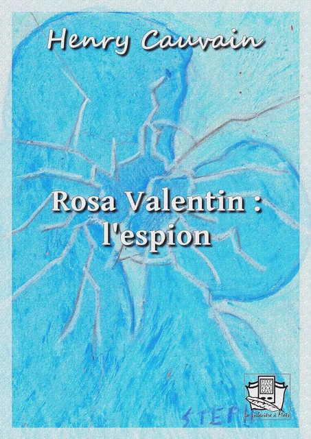 Rosa Valentin :l'espion - Henry Cauvain - La Gibecière à Mots