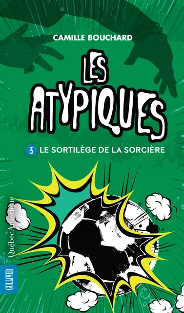 Les Atypiques 3 - Le Sortilège de la sorcière - Camille Bouchard - Québec Amérique