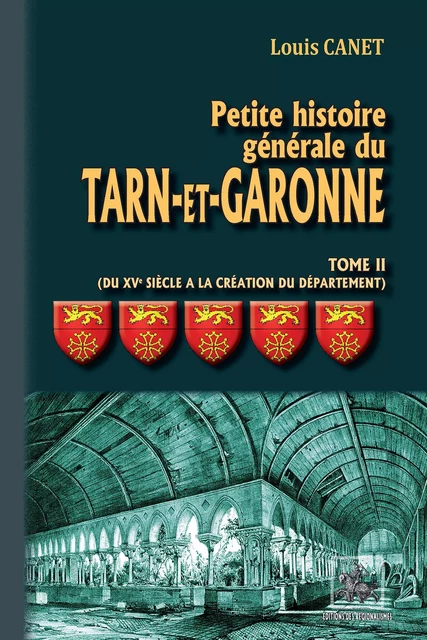 Petite Histoire générale du Tarn-et-Garonne (Tome 2 : du XVIe siècle à la création du Département) - Louis Canet - Editions des Régionalismes