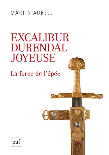 Excalibur, Durendal, Joyeuse : la force de l'épée - Martin Aurell - Humensis