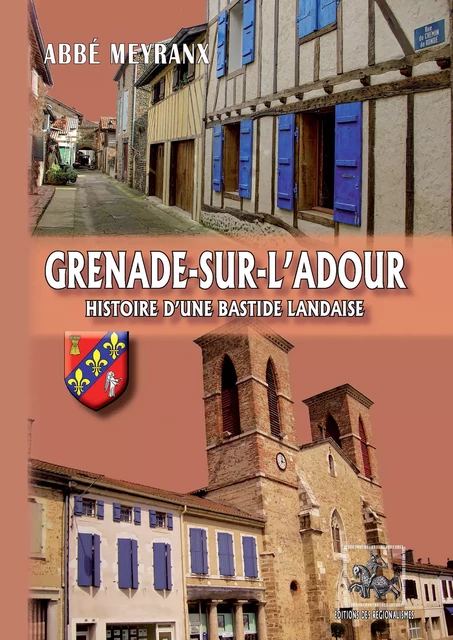 Grenade-sur-l'Adour, histoire d'une Bastide landaise - Abbé Meyranx - Editions des Régionalismes