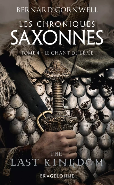 Les Chroniques saxonnes, T4 : Le Chant de l'épée - Bernard Cornwell - Bragelonne