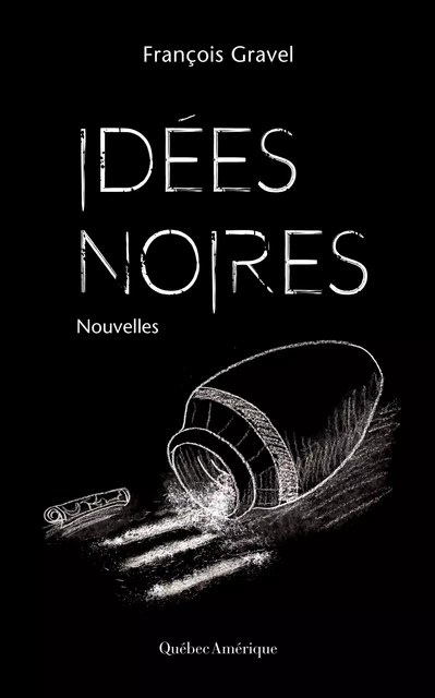 Idées noires - François Gravel - Québec Amérique