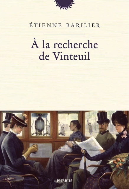 A la recherche de Vinteuil - Étienne Barilier - Libella