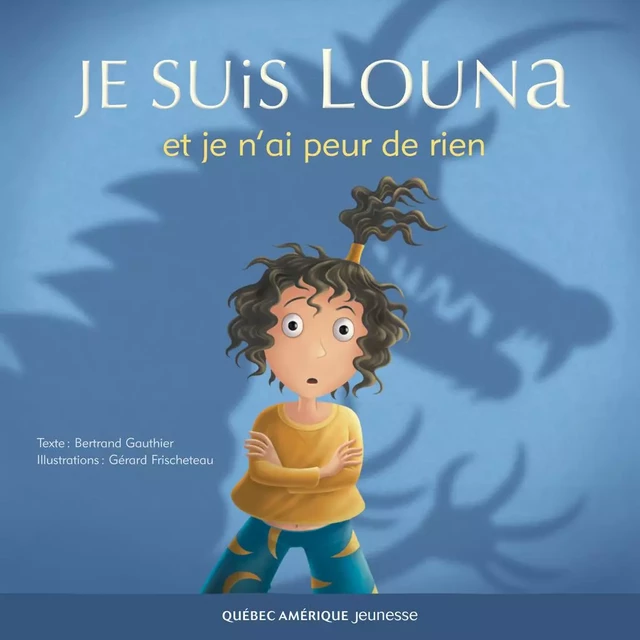 Louna 01 - Je suis Louna et je n'ai peur de rien - Bertrand Gauthier - Québec Amérique