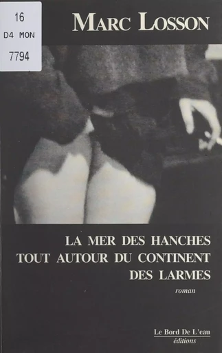 La mer des hanches tout autour du continent des larmes - Marc Losson - FeniXX réédition numérique