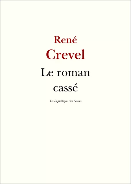 Le roman cassé - René Crevel - République des Lettres