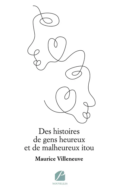 Des histoires de gens heureux et de malheureux itou - Maurice Villeneuve - Editions du Panthéon