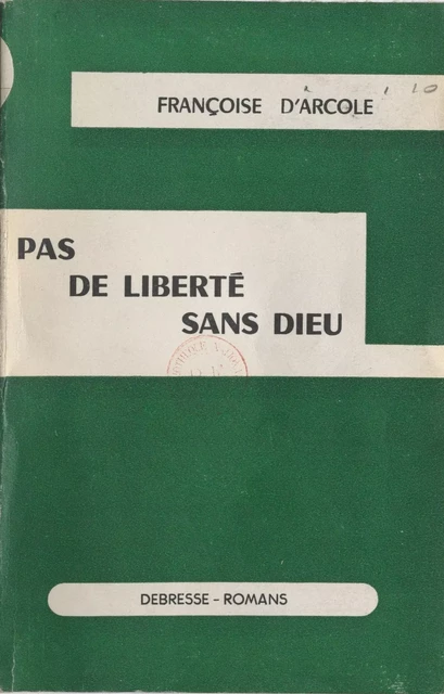 Pas de liberté sans Dieu - Françoise d'Arcole - FeniXX réédition numérique