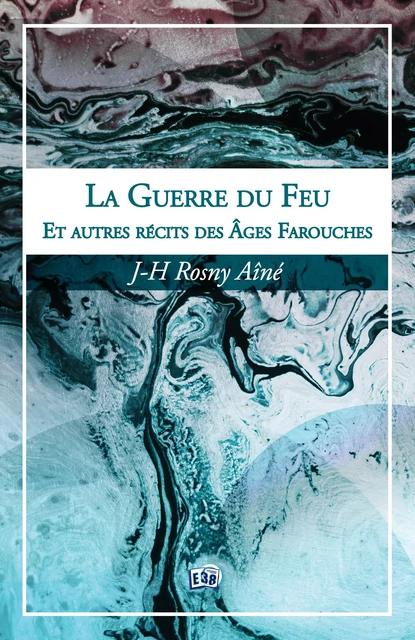 La Guerre du Feu - J-H Rosny Aîné - Les éditions du 38