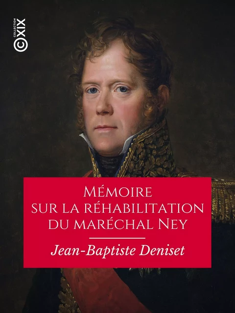 Mémoire sur la réhabilitation du maréchal Ney - Jean-Baptiste Deniset - Collection XIX