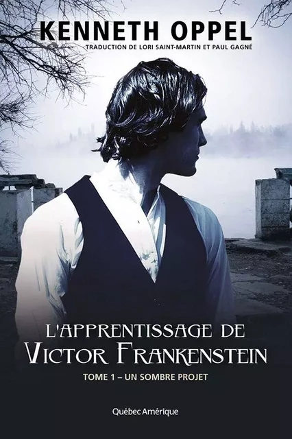 L'Apprentissage de Victor Frankenstein, Tome 1 – Un sombre projet - Kenneth Oppel - Québec Amérique