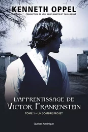 L'Apprentissage de Victor Frankenstein, Tome 1 – Un sombre projet