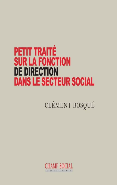 Petit traité sur la fonction de direction dans le secteur social - Clément Bonnet - Champ social Editions