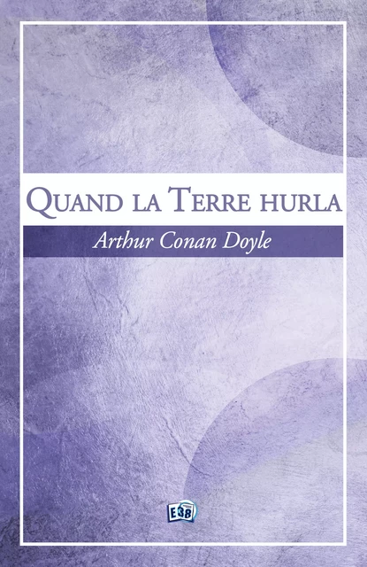 Quand la Terre hurla - Arthur Conan Doyle - Les éditions du 38