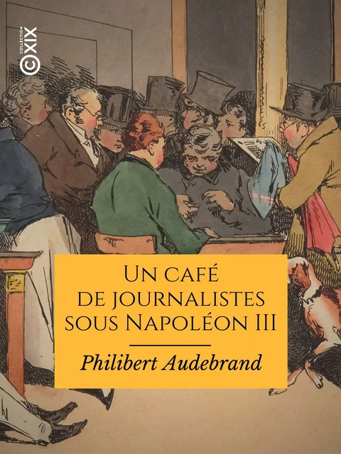 Un café de journalistes sous Napoléon III - Philibert Audebrand - Collection XIX