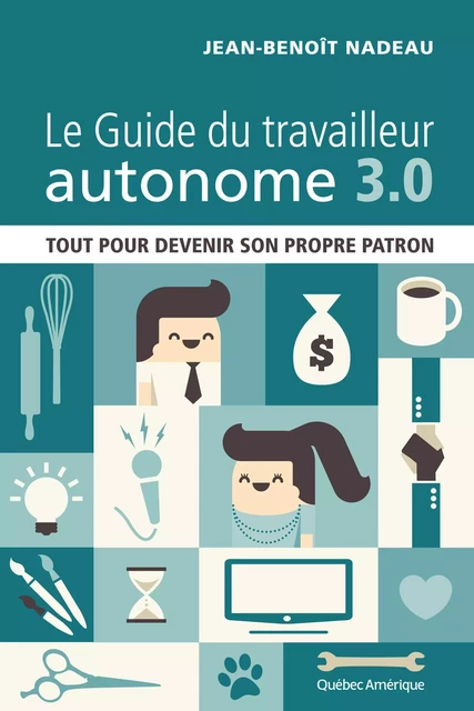 Le Guide du travailleur autonome 3.0 - Jean-Benoît Nadeau - Québec Amérique