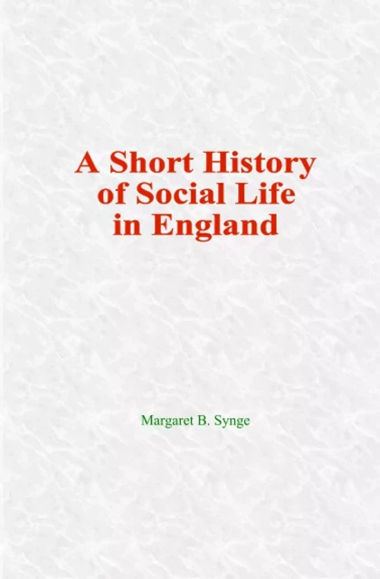 A Short History of  Social Life in England - Margaret B. Synge - LM Publishers