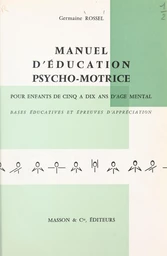 Manuel d'éducation psycho-motrice pour enfants de cinq à dix ans d'âge mental