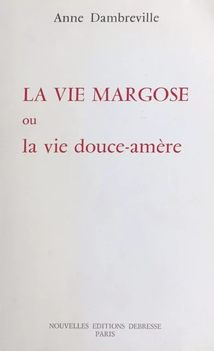 La vie margose ou La vie douce amère - Anne Dambreville - FeniXX réédition numérique