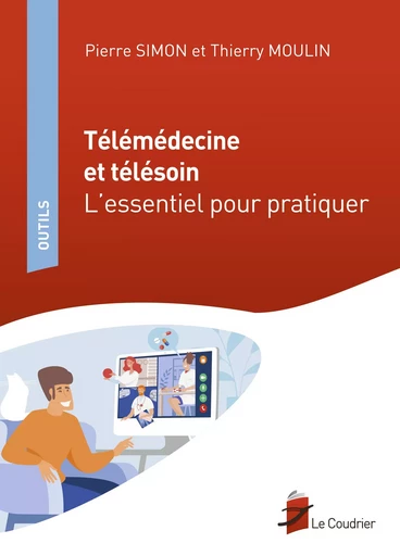 Télémédecine et télésoin – L’essentiel pour pratiquer - Pierre Simon, Thierry Moulin - Le Coudrier