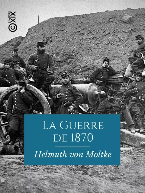 La Guerre de 1870 - Helmuth von Moltke - Collection XIX