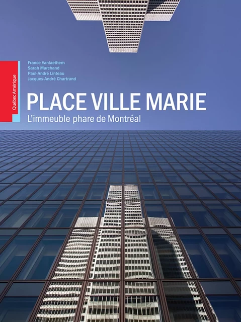 Place Ville Marie: L'immeuble phare de Montréal -  Collectif - Québec Amérique