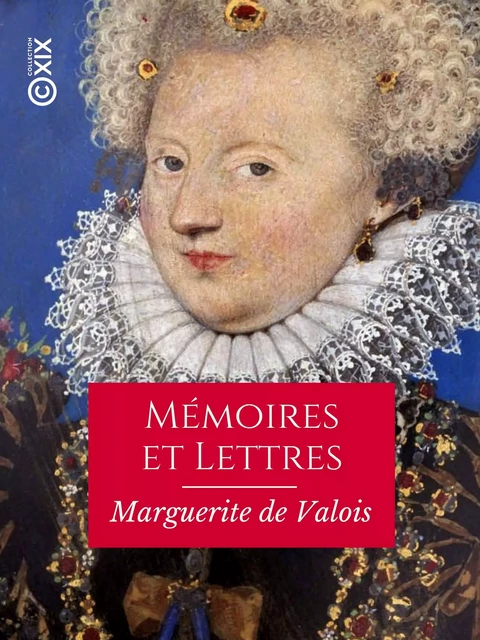 Mémoires et Lettres - Marguerite de Valois - Collection XIX