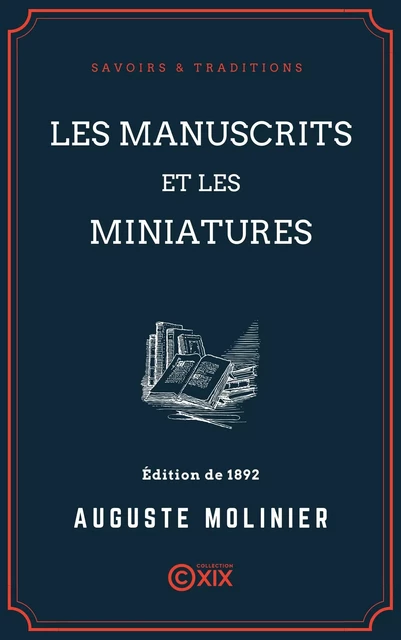 Les Manuscrits et les Miniatures - Auguste Molinier - Collection XIX