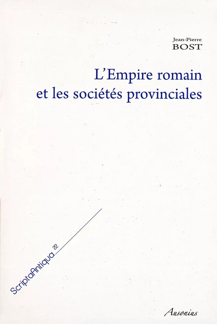 L’Empire romain et les sociétés provinciales - Jean-Pierre Bost - Ausonius Éditions