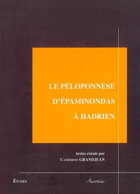 Le Péloponnèse d’Épaminondas à Hadrien -  - Ausonius Éditions