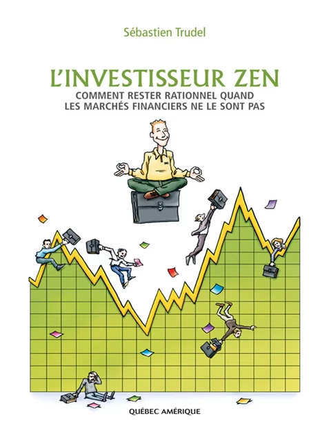 L'Investisseur zen - Sébastien Trudel - Québec Amérique