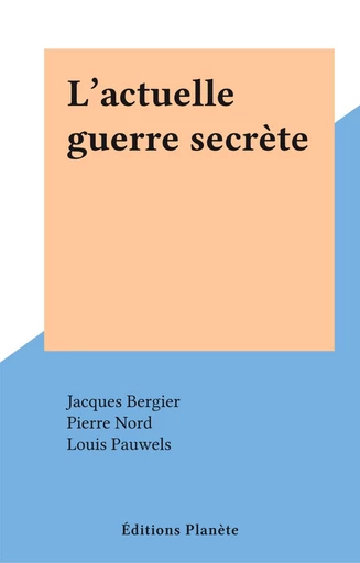 L'actuelle guerre secrète - Jacques Bergier, Pierre Nord - FeniXX réédition numérique