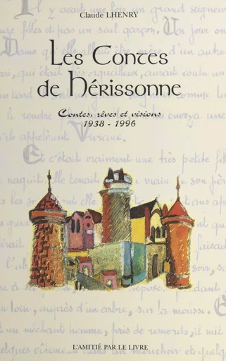 Les contes de Hérissonne : contes, rêves et visions (1938-1996) - Claude Lhenry - FeniXX réédition numérique