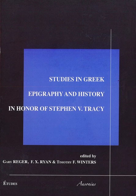 Studies in Greek epigraphy and history in honor of Stefen V. Tracy -  - Ausonius Éditions