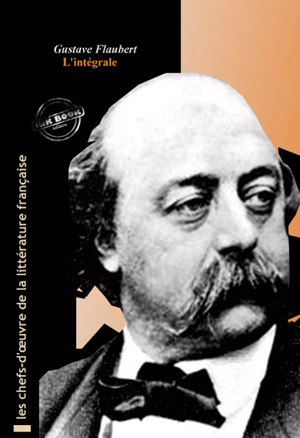 Flaubert l’intégrale : Œuvres complètes, 69 titres  [Nouv. éd. revue et mise à jour] - Gustave Flaubert - Ink book