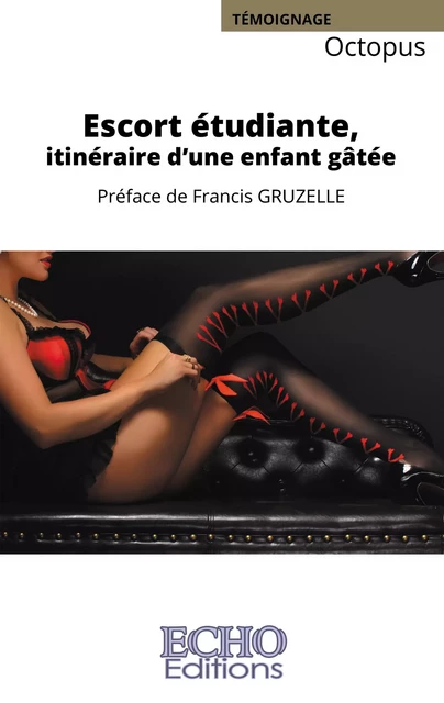 Escort étudiante, itinéraire d’une enfant gâtée -  Octopus, Francis Gruzelle - ECHO Editions