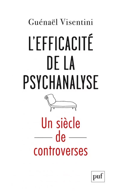 L’efficacité de la psychanalyse. Un siècle de controverses - Guénaël Visentini - Humensis