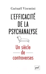 L’efficacité de la psychanalyse. Un siècle de controverses