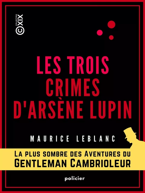 Les Trois Crimes d'Arsène Lupin - Maurice Leblanc - Collection XIX