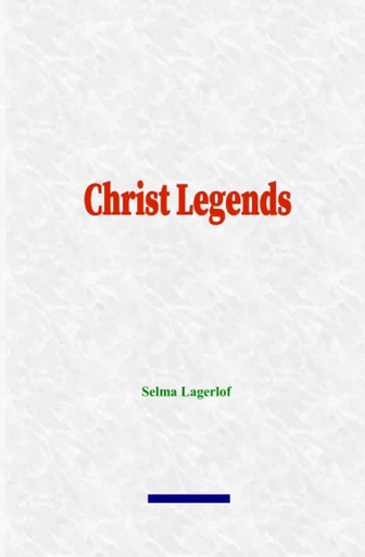 Christ Legends - Selma Lagerlöf - LM Publishers