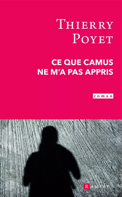 Ce que Camus ne m'a pas appris - Thierry Poyet - Ramsay Editions