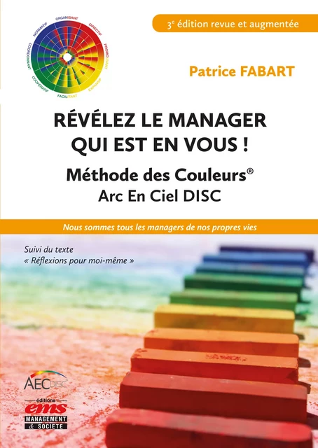 Révélez le manager qui est en vous ! Méthode des Couleurs Arc En Ciel DISC - Patrice Fabart - Éditions EMS