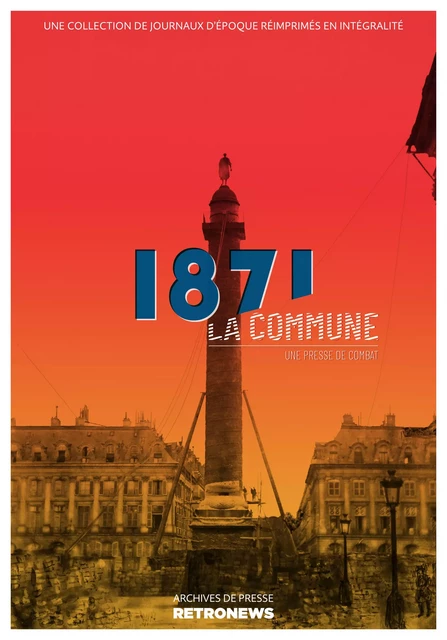 1871, la Commune : une presse de combat -  Collectif - RetroNews