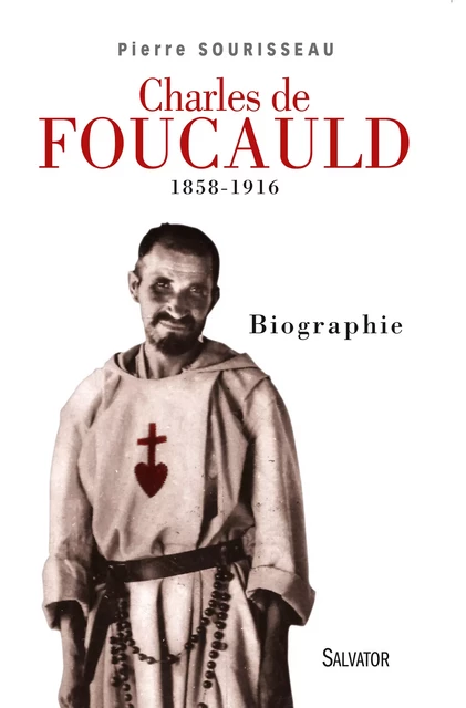 Charles de Foucauld 1858-1916 - Pierre Sourisseau - Éditions Salvator