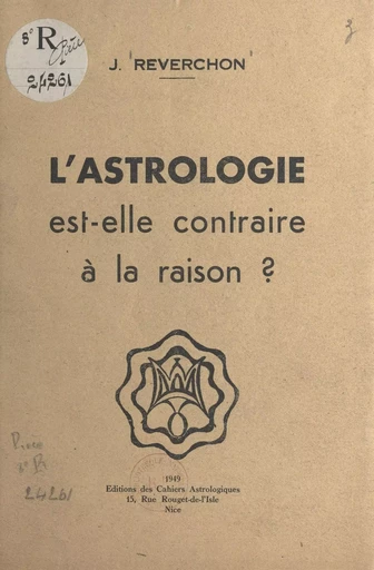 L'astrologie est-elle contraire à la raison ? - J. Reverchon - FeniXX réédition numérique